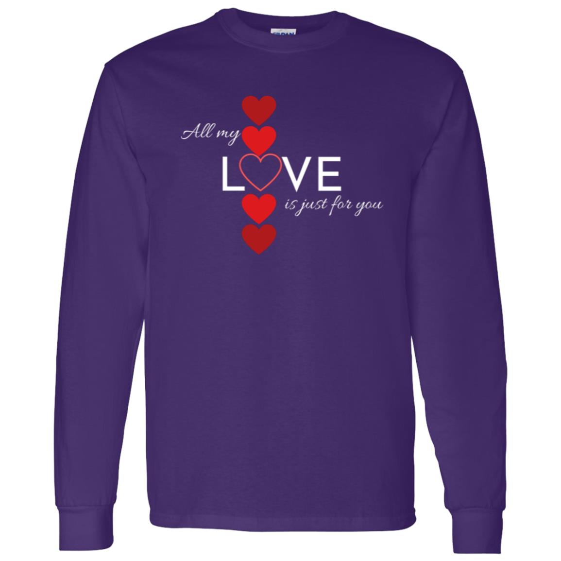 All My Love Is Just for You -- LS T-Shirt