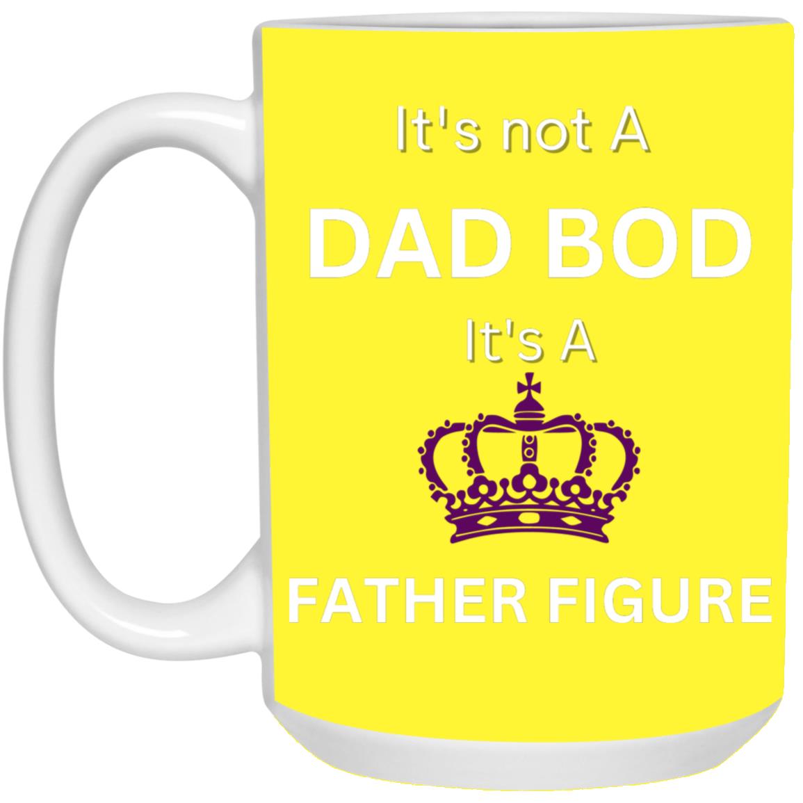 15oz White Mug -- It's Not a Dad Bod -- It's a Father Figure -- Crown