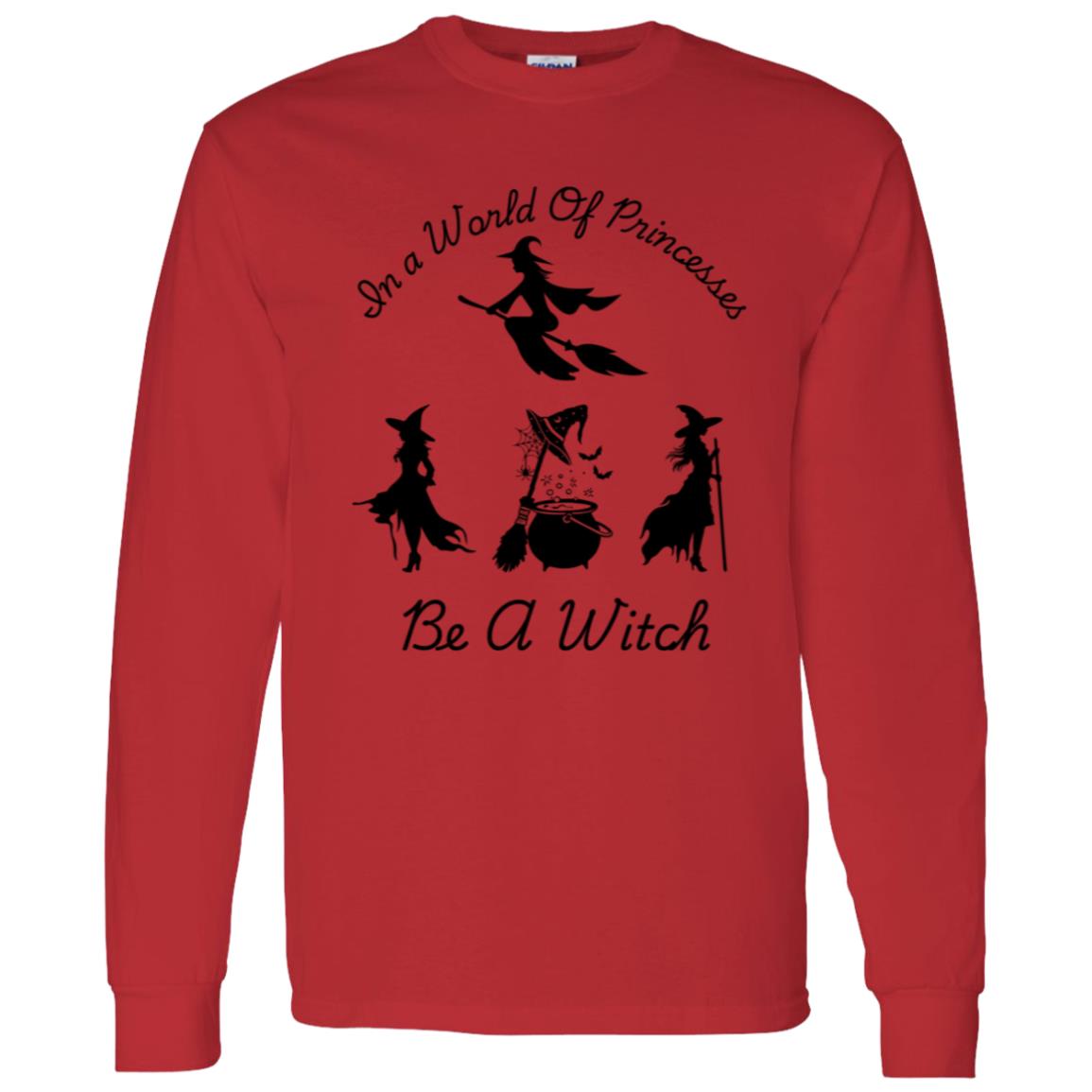 Be a Witch -- LS T-Shirt 5.3 oz.