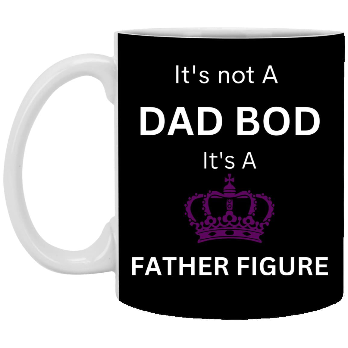 11oz White Mug -- It's Not a Dad Bod -- It's a Father Figure