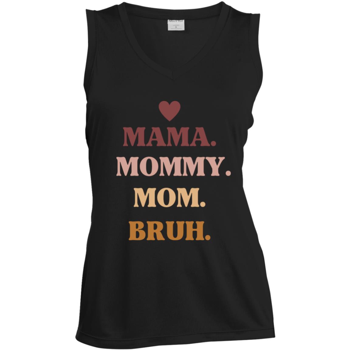 Mama, Mommy, Bruh -- Ladies' Sleeveless V-Neck Performance Tee