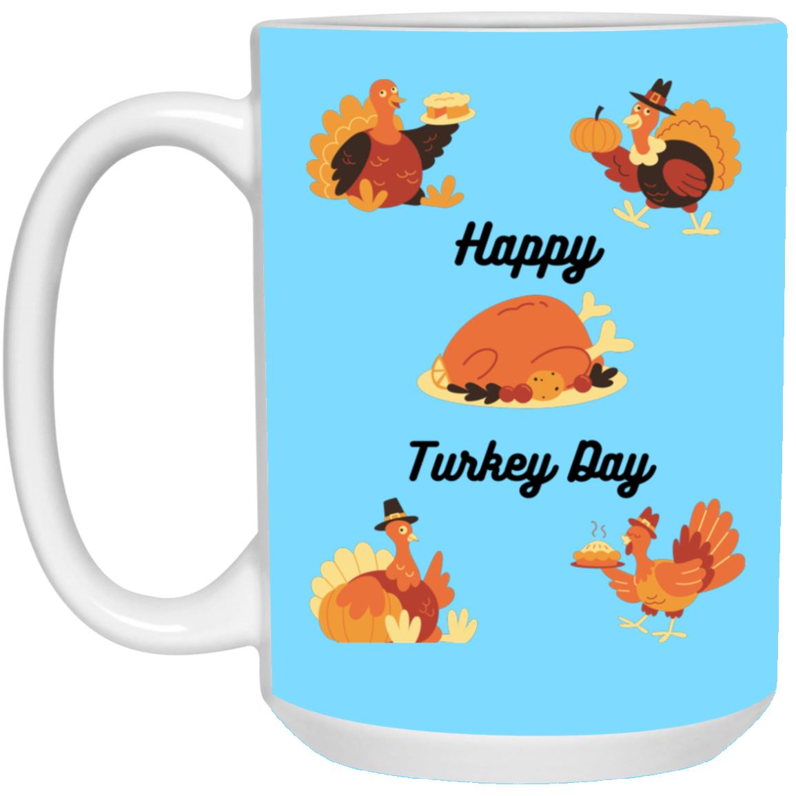 Happy Turkey Day --  15oz White Mug