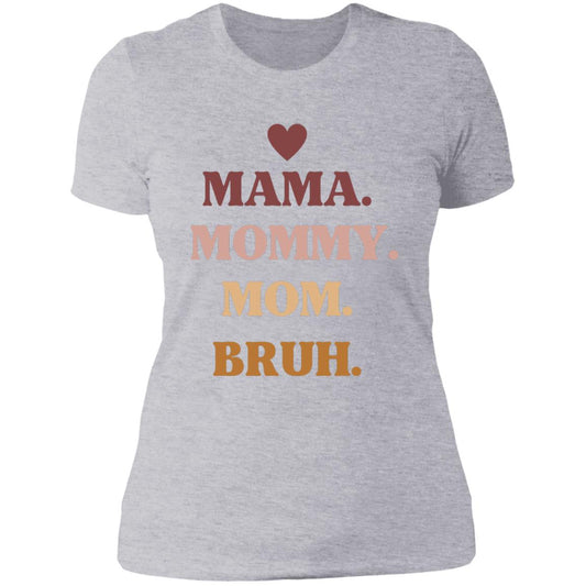 Mama, Mommy, Bruh -- Ladies' Boyfriend T-Shirt