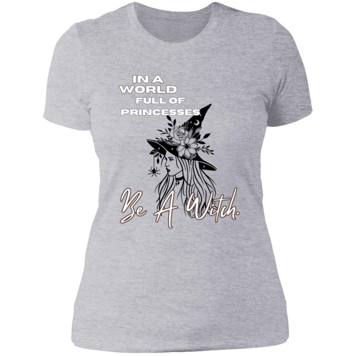 IN A World Full of PRINCESSES -- Ladies' Boyfriend T-Shirt