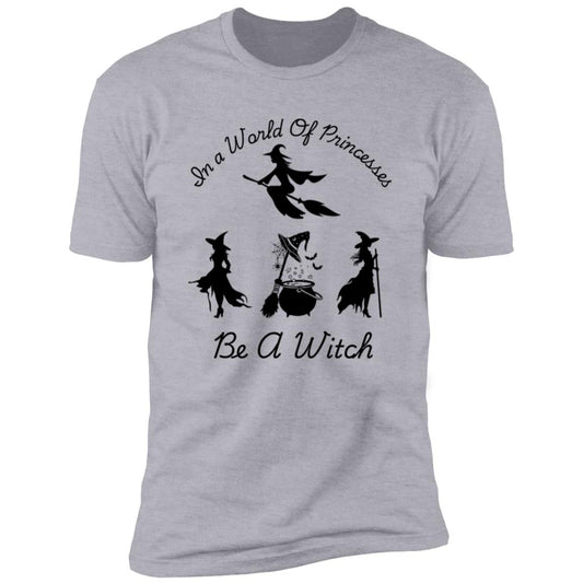 Be a Witch -- Premium Short Sleeve T-Shirt