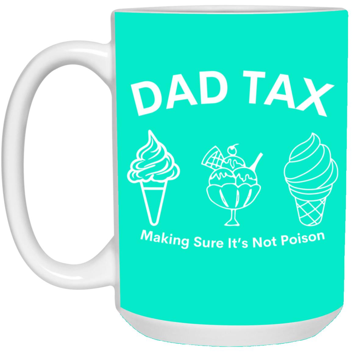 Dad Tax 3 -- 15oz White Mug