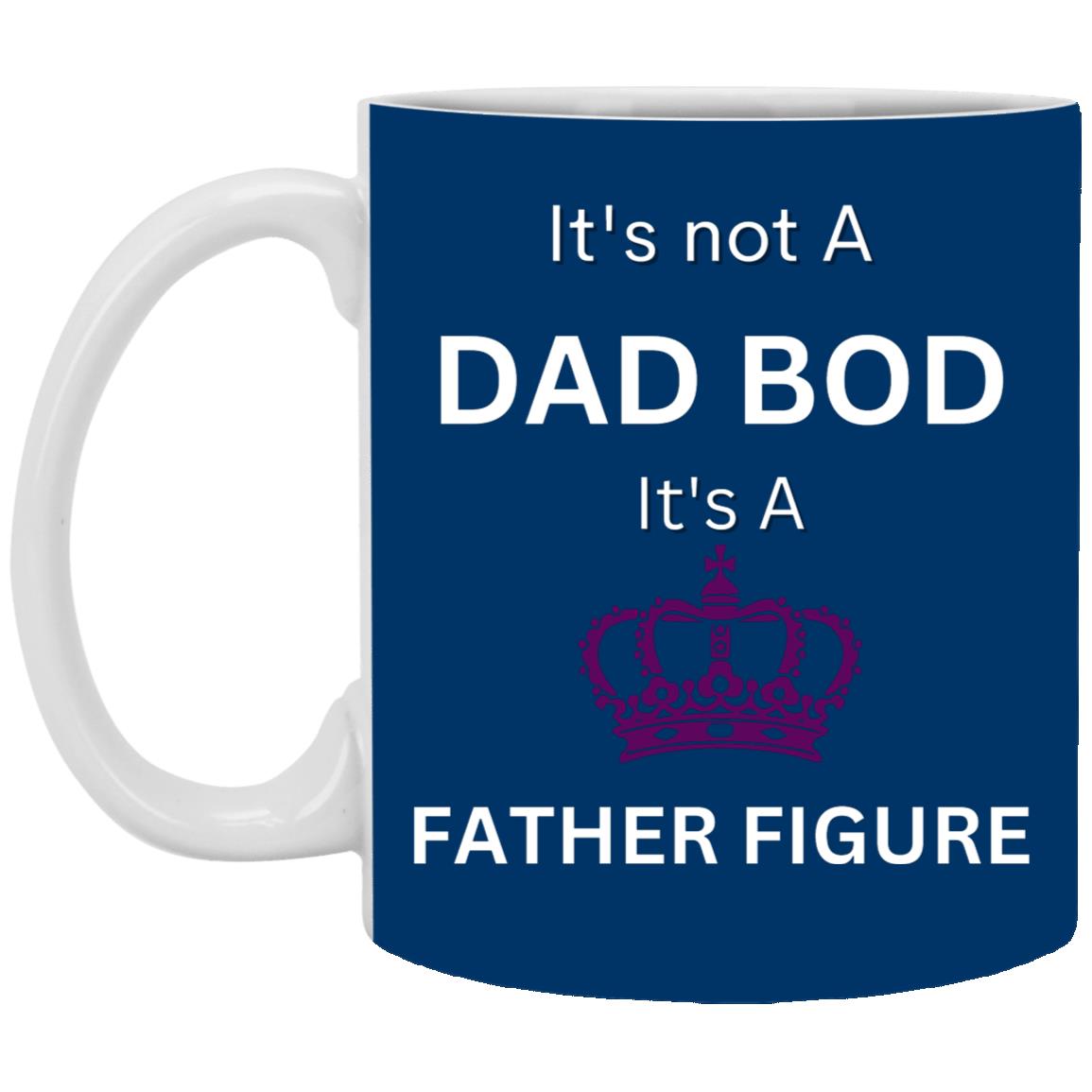 11oz White Mug -- It's Not a Dad Bod -- It's a Father Figure