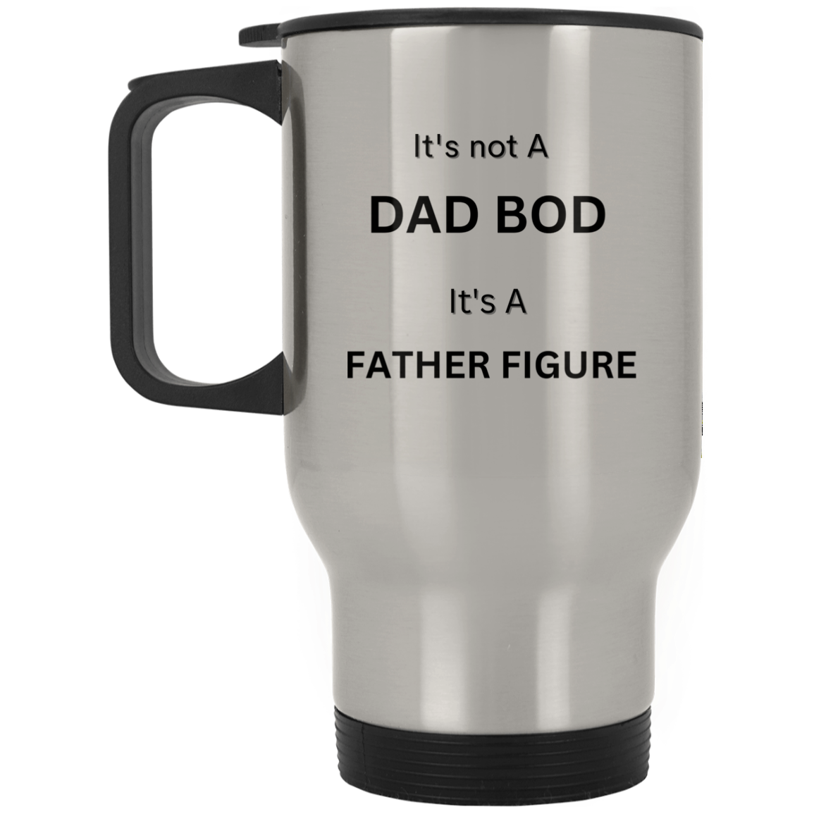 It's not a Dad Bod It's A Father Figure -- Silver Stainless Travel Mug