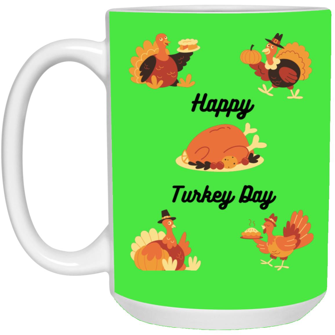 Happy Turkey Day --  15oz White Mug