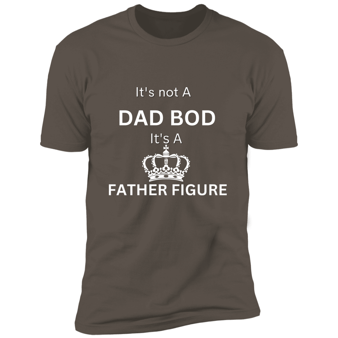 It's Not Dad Bod -- It's a Father Figure -- Crown -- Premium Short Sleeve T-Shirt