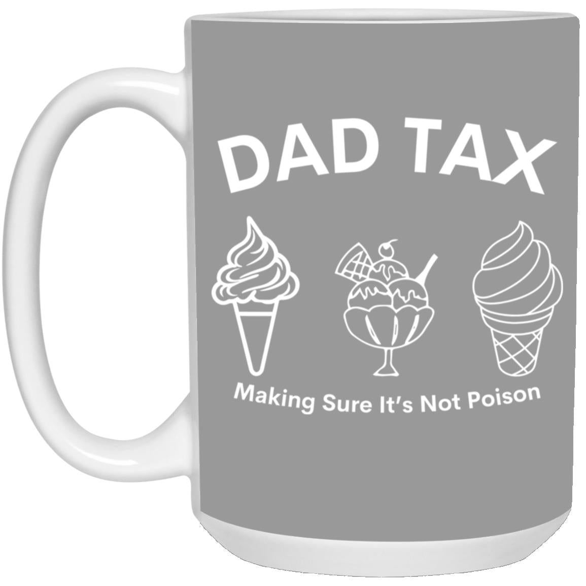 Dad Tax 3 -- 15oz White Mug