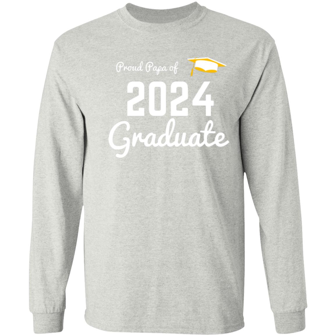 Proud Papa 2024 Graduate -- LS T-Shirt