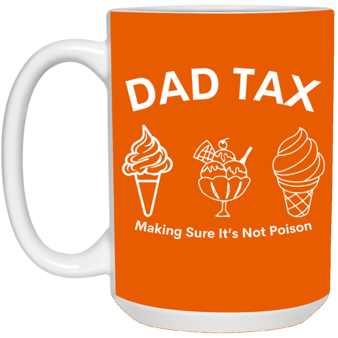 Dad Tax 3 -- 15oz White Mug