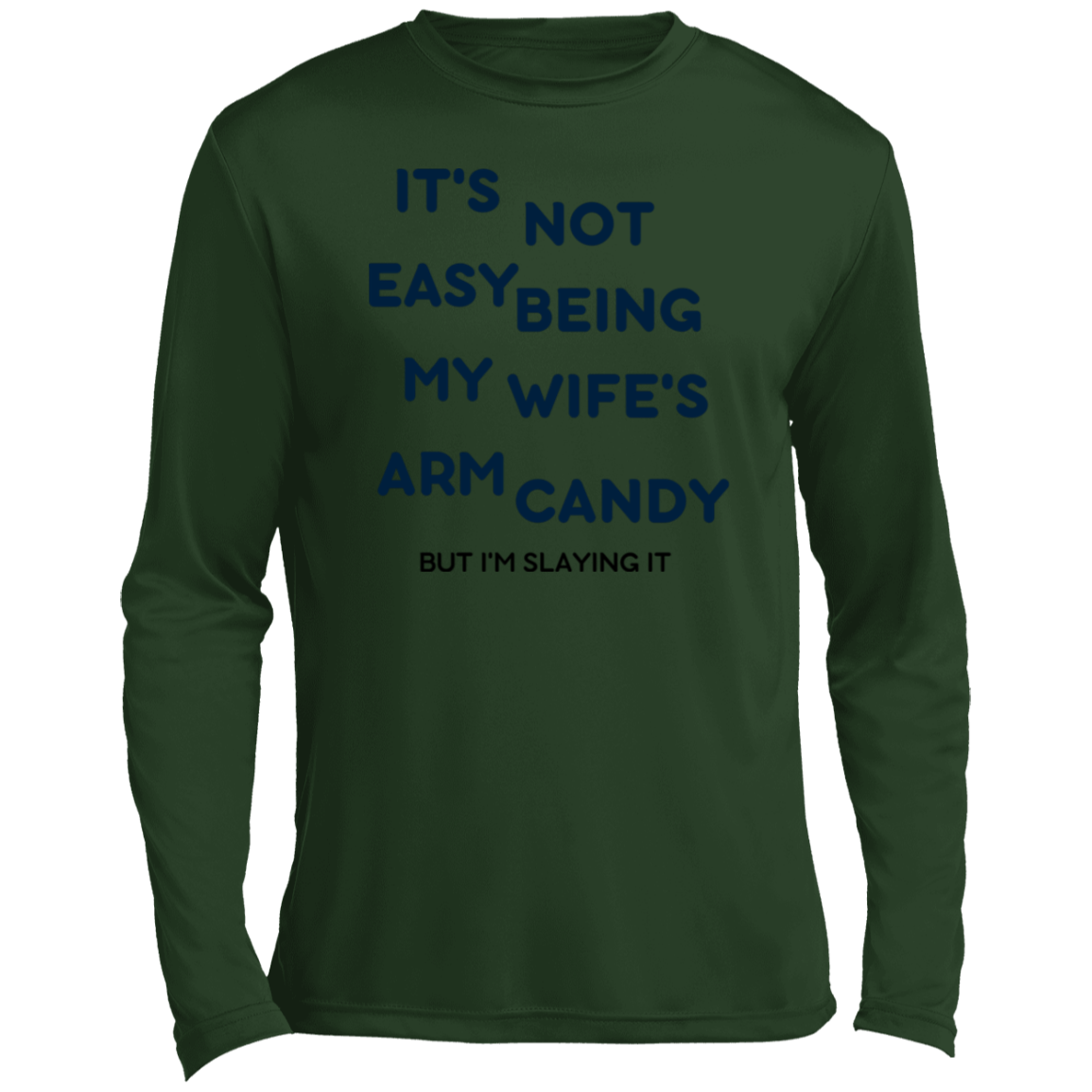 Being My Wife's Arm Candy -- Men’s Long Sleeve Performance Tee