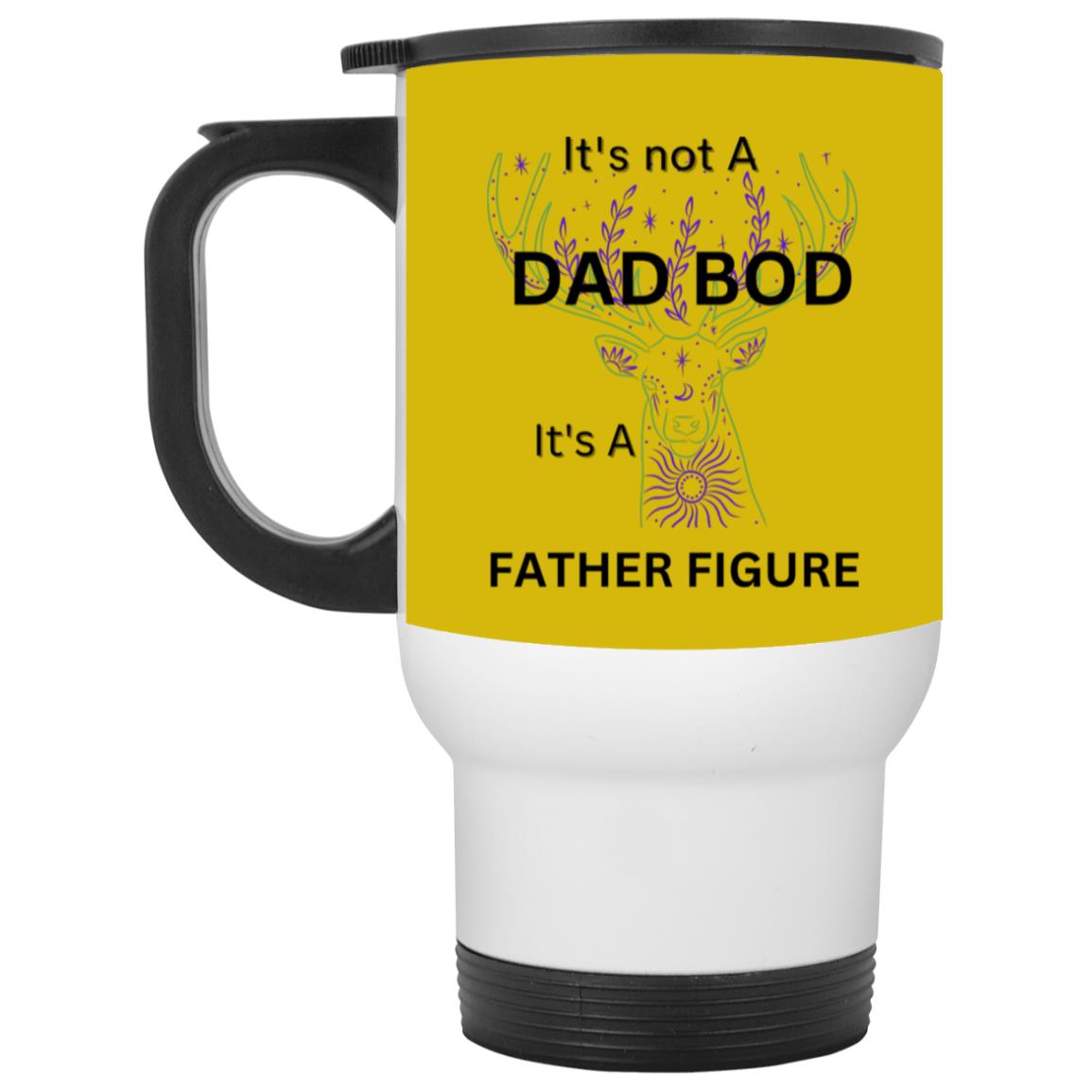 It's Not Dad Bod -- It's a Father Figure -- White Travel Mug