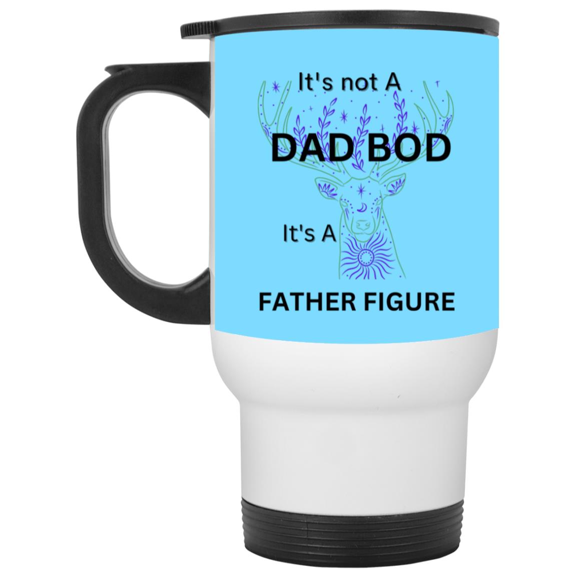 It's Not Dad Bod -- It's a Father Figure -- White Travel Mug