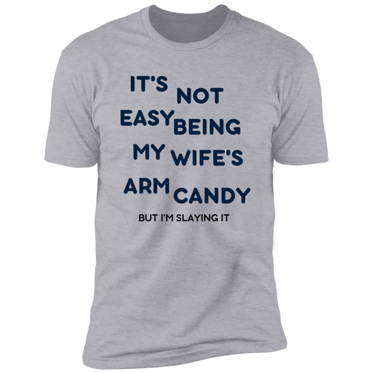 Being My Wife's Arm Candy -- Premium Short Sleeve T-Shirt