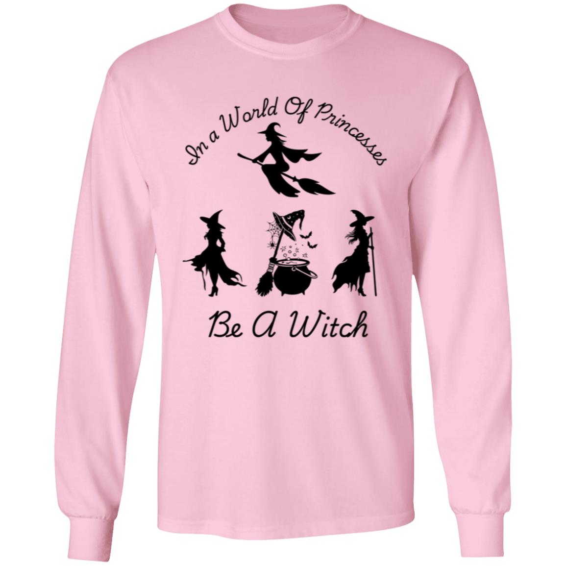 Be a Witch -- LS T-Shirt 5.3 oz.