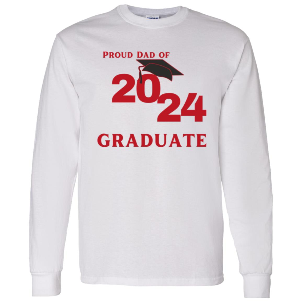 Proud Dad -- Graduate 2024 -- LS T-Shirt