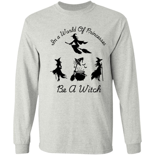 Be a Witch -- LS T-Shirt 5.3 oz.