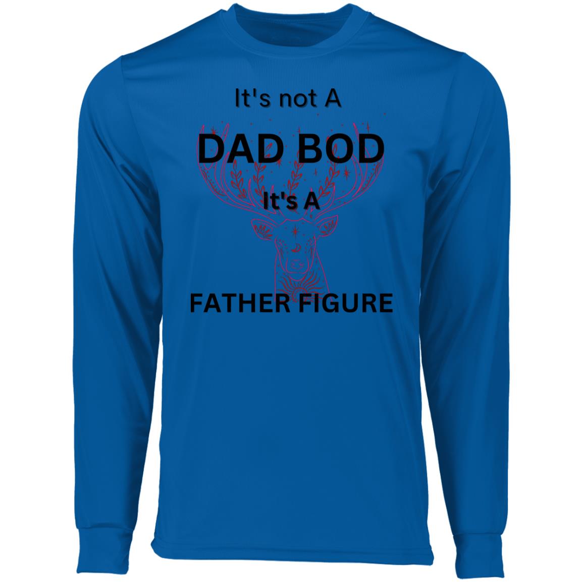 It's Not a Dad Bod -- It's a Father Figure -- Long Sleeve Moisture-Wicking Tee's